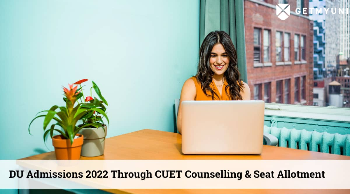 DU Admissions 2022 Through CUET UG Counselling & Seat Allotment - Getmyuni