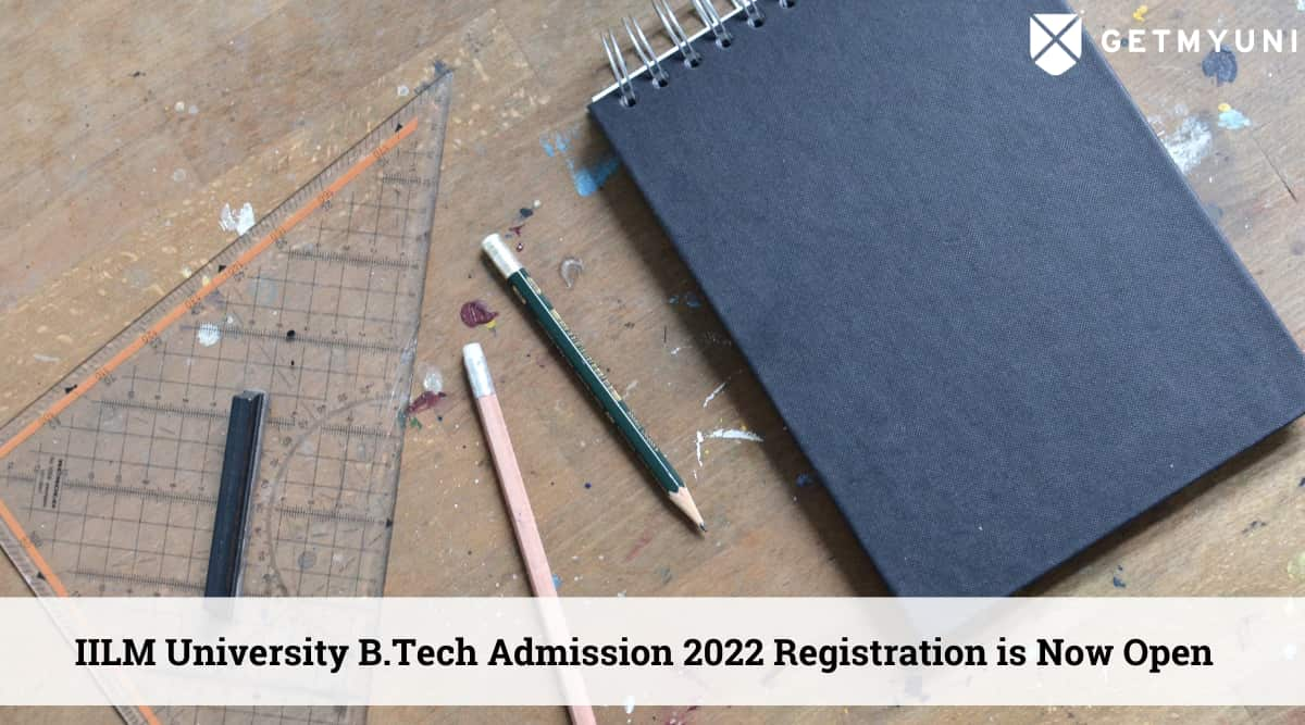 IILM University B.Tech Admissions 2022 Registration Is Now Open - Getmyuni