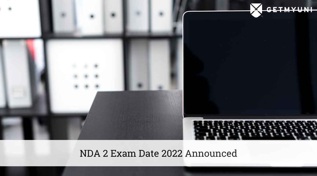 nda-2-exam-date-2022-announced-admit-cards-to-release-soon-getmyuni