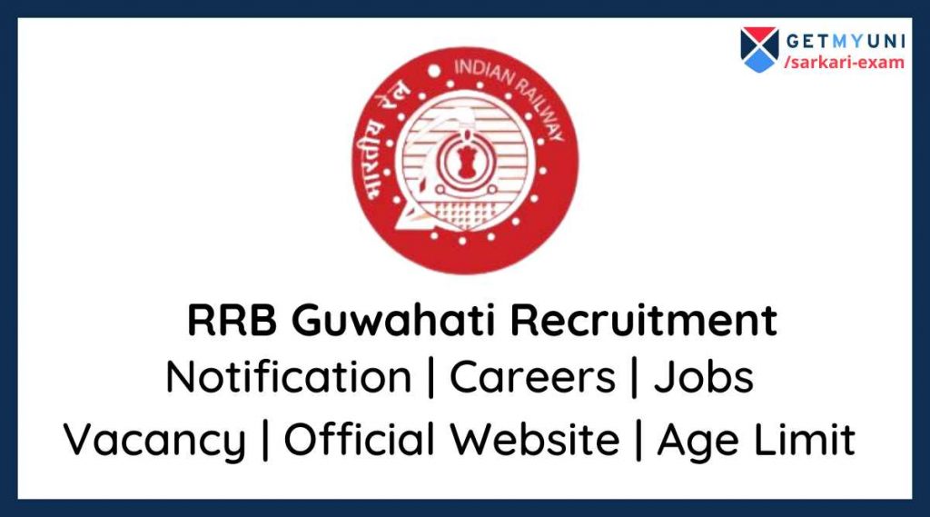 RRB Guwahati Recruitment 2021 Vacancy, Official Website, Jobs, Exam Date